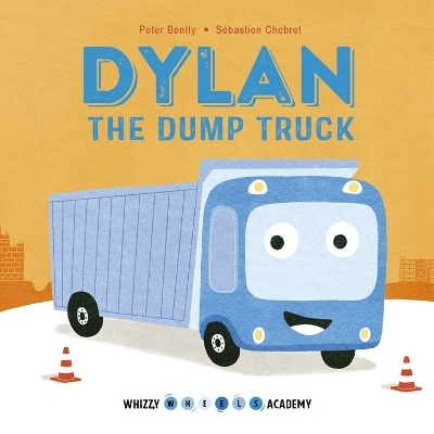 Whizzy Wheels Academy: Dylan the Dump Truck - Peter Bently