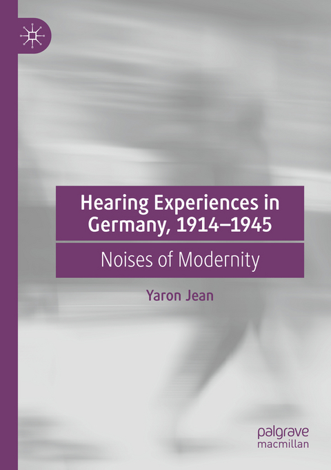 Hearing Experiences in Germany, 1914–1945 - Yaron Jean