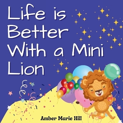 Life is Better With a Mini Lion - Amber M Hill