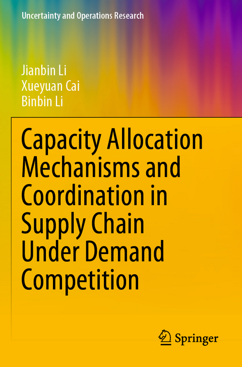 Capacity Allocation Mechanisms and Coordination in Supply Chain Under Demand Competition - Jianbin Li, Xueyuan Cai, Binbin Li