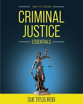 Criminal Justice Essentials - Sue Titus Reid