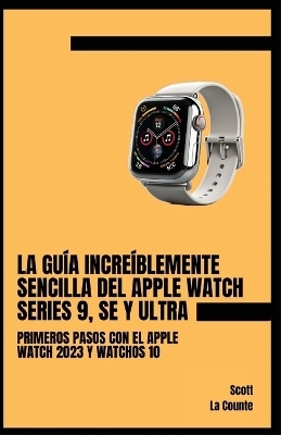 La Guía Increíblemente Sencilla Del Apple Watch Series 9, Se Y Ultra - Scott La Counte