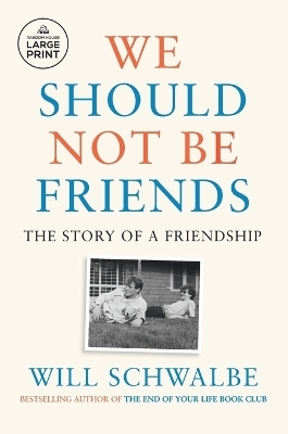 We Should Not Be Friends - Will Schwalbe