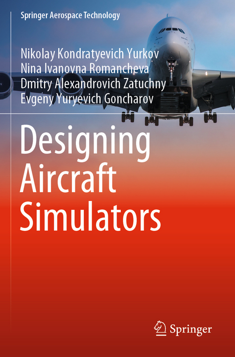 Designing Aircraft Simulators - Nikolay Kondratyevich Yurkov, Nina Ivanovna Romancheva, Dmitry Alexandrovich Zatuchny, Evgeny Yuryevich Goncharov