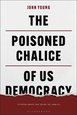 The Poisoned Chalice of US Democracy - John Young