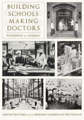 Building Schools, Making Doctors - Katherine L Carroll