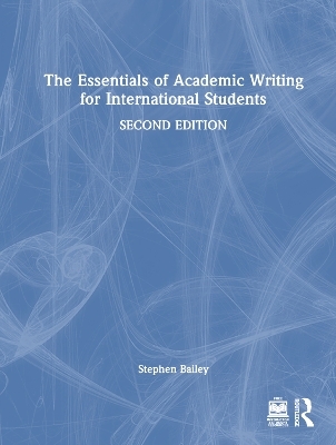 The Essentials of Academic Writing for International Students - Stephen Bailey