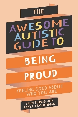 The Awesome Autistic Guide to Being Proud - Tanya Masterman, Yenn Purkis