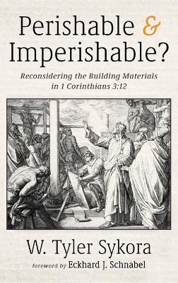 Perishable and Imperishable? - W Tyler Sykora