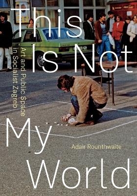 This Is Not My World - Adair Rounthwaite