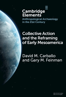 Collective Action and the Reframing of Early Mesoamerica - David M. Carballo, Gary M. Feinman