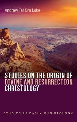 Studies on the Origin of Divine and Resurrection Christology - Andrew Ter Ern Loke