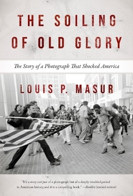 The Soiling of Old Glory - Louis P. Masur