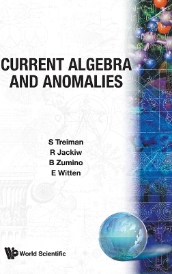 Current Algebra And Anomalies - Edward Witten, Roman Jackiw, S Treiman, B Zumino