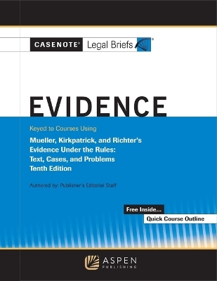 Casenote Legal Briefs for Evidence, Keyed to Mueller, Kirkpatrick, and Richter's -  Casenote Legal Briefs