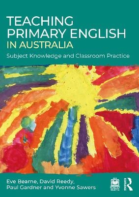 Teaching Primary English in Australia - Eve Bearne, David Reedy, Paul Gardner, Yvonne Sawers