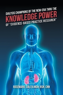 Dialysis Champions of the New-Era Thru the Knowledge Power of "Evidence-Based Practice Research" - Bsn Cnn Zuleta