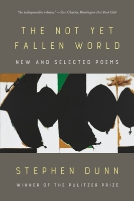 The Not Yet Fallen World - Stephen Dunn