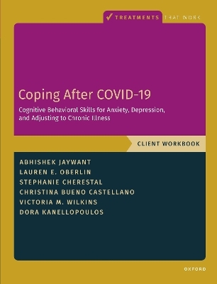 Coping After COVID-19: Cognitive Behavioral Skills for Anxiety, Depression, and Adjusting to Chronic Illness - Abhishek Jaywant, Dora Kanellopoulos, Lauren Oberlin, Stephanie Cherestal, Christina Bueno Castellano