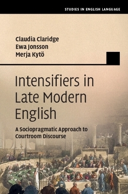 Intensifiers in Late Modern English - Claudia Claridge, Ewa Jonsson, Merja Kytö