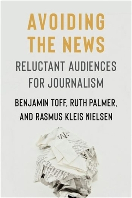 Avoiding the News - Benjamin Toff, Ruth Palmer, Rasmus Kleis Nielsen