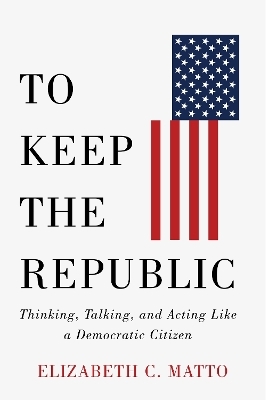 To Keep the Republic - Elizabeth C. Matto