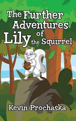 The Further Adventures of Lily the Squirrel - Kevin Prochaska