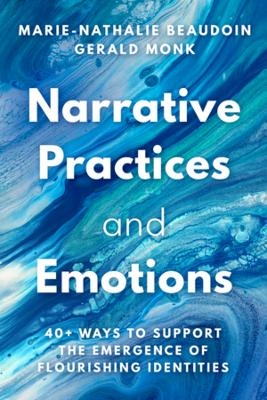 Narrative Practices and Emotions - Marie-Nathalie Beaudoin, Gerald Monk