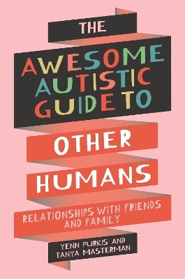 The Awesome Autistic Guide to Other Humans - Yenn Purkis, Tanya Masterman