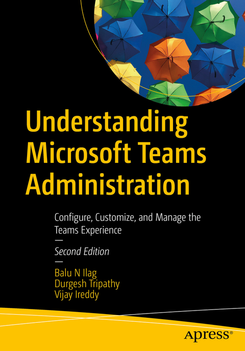 Understanding Microsoft Teams Administration - Balu N Ilag, Durgesh Tripathy, Vijay Ireddy