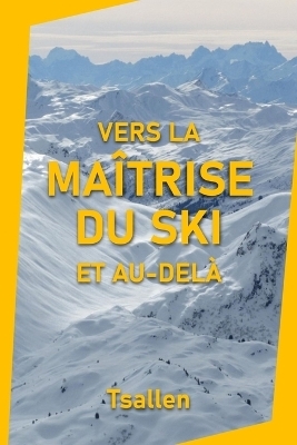 Vers la maîtrise du ski et au-delà -  Tsallen