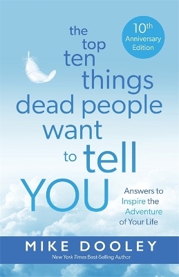 The Top Ten Things Dead People Want to Tell YOU - Mike Dooley