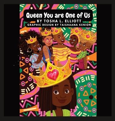 Queen You Are One of Us - Tosha L Elliott