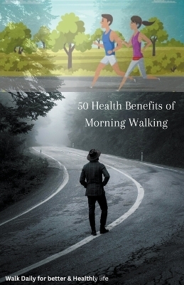 50 Health Benefits of Morning Walking - Lakshman Chakraborty