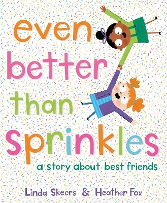 Even Better Than Sprinkles - Linda Skeers, Heather Fox