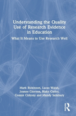 Understanding the Quality Use of Research Evidence in Education - Mark Rickinson, Lucas Walsh, Joanne Gleeson, Blake Cutler, Connie Cirkony