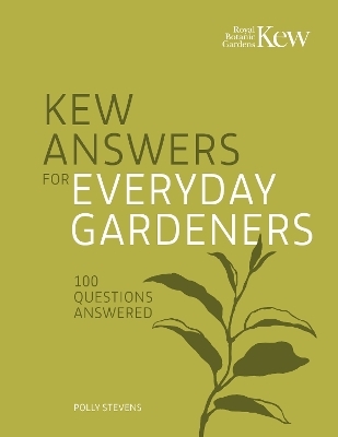 Kew Answers for Everyday Gardeners -  Kew Royal Botanic Gardens, Polly Stevens