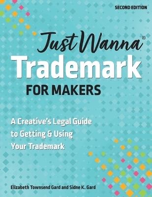 Just Wanna Trademark for Makers - Sidne K Gard, Elizabeth Townsend Gard