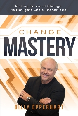 Change Mastery - Billy Epperhart