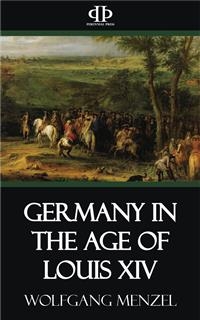 Germany in the Age of Louis XIV - Wolfgang Menzel