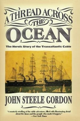 A Thread Across the Ocean - John Steele Gordon