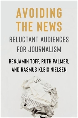 Avoiding the News - Benjamin Toff, Ruth Palmer, Rasmus Kleis Nielsen