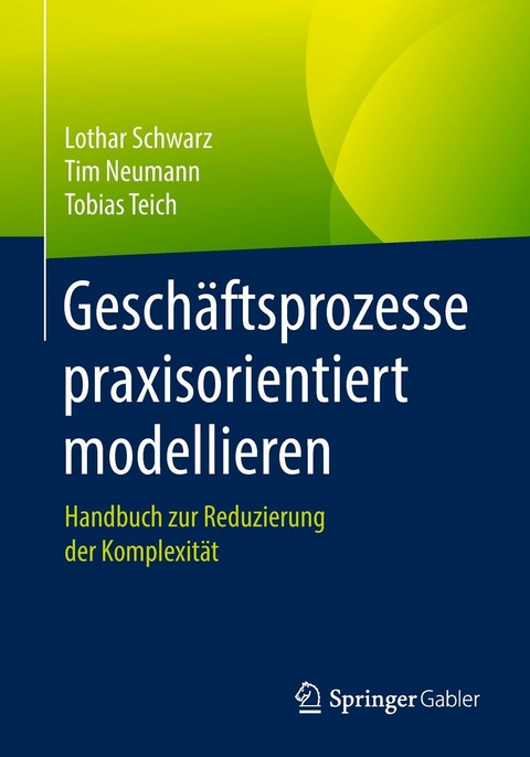 Geschäftsprozesse praxisorientiert modellieren - Lothar Schwarz, Tim Neumann, Tobias Teich