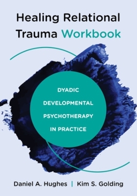 Healing Relational Trauma Workbook - Daniel A. Hughes, Kim S. Golding