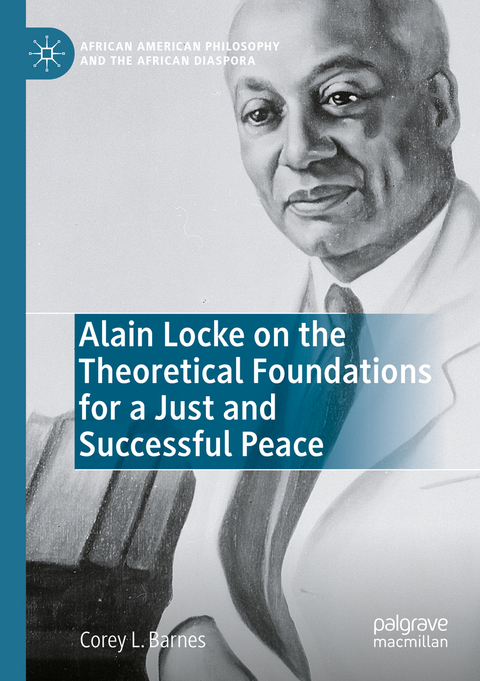 Alain Locke on the Theoretical Foundations for a Just and Successful Peace - Corey L. Barnes