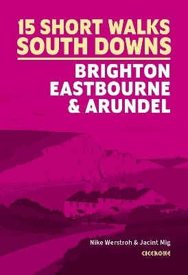 15 Short Walks in the South Downs: Brighton, Eastbourne and Arundel - Nike Werstroh, Jacint Mig