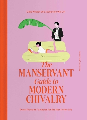 The ManServant Guide to Modern Chivalry - Dalal Khajah, Josephine Wai Lin