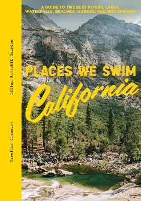 Places We Swim California - Caroline Clements, Dillon Seitchik-Reardon