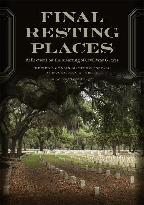 Final Resting Places - David W. Blight, Edward L. Ayers, William Columbus Davis