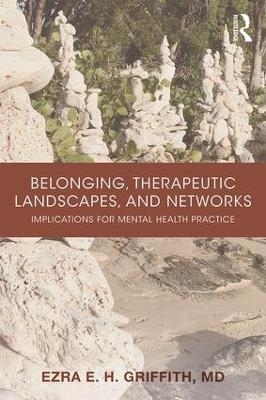 Belonging, Therapeutic Landscapes, and Networks - Ezra Griffith